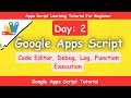 Google Apps Script || Discuss About Code Editor, Log, Debug, Function And Write Apps Script