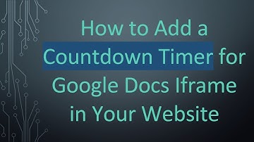 How to Add a Countdown Timer for Google Docs Iframe in Your Website
