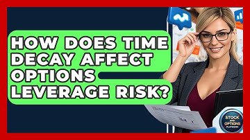 How Does Time Decay Affect Options Leverage Risk? - Stock and Options Playbook