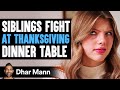 Siblings fight at thanksgiving dinner table what happens next is shocking  dhar mann studios