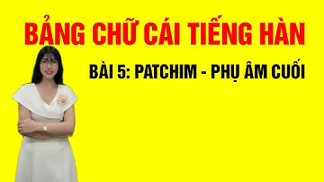 Bảng chữ cái Tiếng Hàn cho người mới bắt đầu - Bài 5: Patchim - Phụ âm cuối [Tiếng Hàn nhập môn]