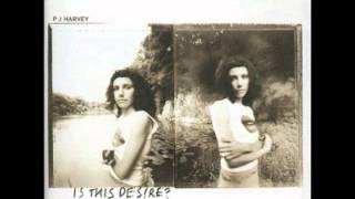 PJ Harvey - Is This Desire?