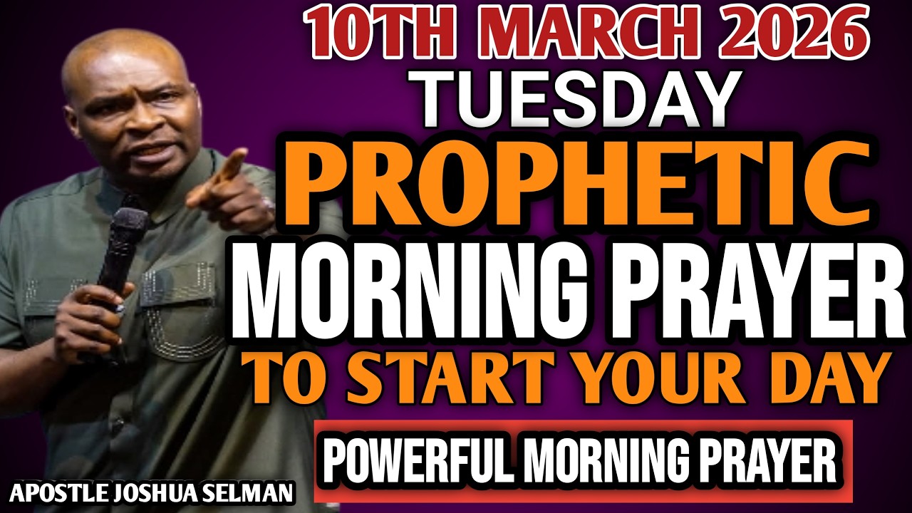 [TUESDAY 10TH MARCH, 2026] EARLY MORNING POWERFUL PROPHETIC MORNING PRAYER BY APOSTLE JOSHUA SELMAN
