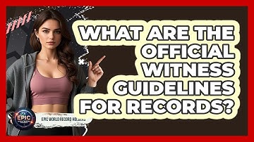 What Are The Official Witness Guidelines For Records? - Epic World Record Holders