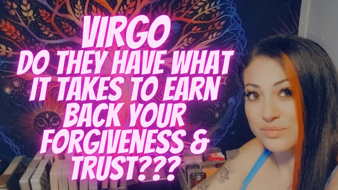 VIRGO💖Do They Have What It Takes To Earn Back Your Forgiveness & Trust???