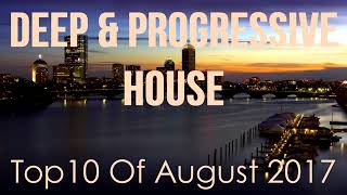 Deep & Progressive House  Best Top 10 Of August 2017