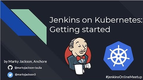 Online Meetup: "Jenkins on Kubernetes: Getting started" by Marky Jackson (Apr 17, 2020)