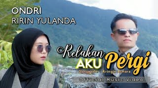 SLOWROCK TERBARU 2022 -RELAKAN AKU PERGI - ONDRI feat RIRIN YULANDA (official music video)