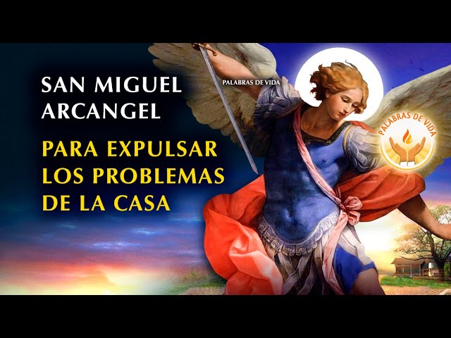 ORACION PARA EXPULSAR LOS PROBLEMAS DE LA CASA CON SAN MIGUEL ARCANGEL class=