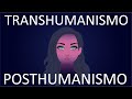 TRANSHUMANISMO 🧟 POSTHUMANISMO 🧟‍♀️