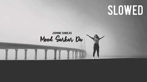 Mood Sarkar Da - Jasmine Sandlas {Slowed & Reverb}