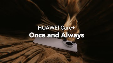 HUAWEI Care+: Once and Always