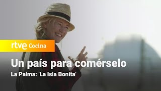 Un país para comérselo - La Palma: 'La Isla Bonita' | RTVE Cocina