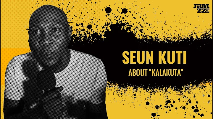 Seun Kuti / About Kalakuta