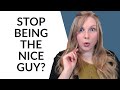 HOW TO STOP BEING “THE NICE GUY” (5 TIPS TO USE NOW!)