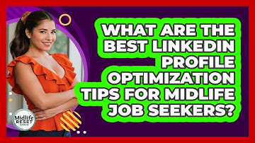 What Are The Best LinkedIn Profile Optimization Tips For Midlife Job Seekers? - Midlife Reset Coach