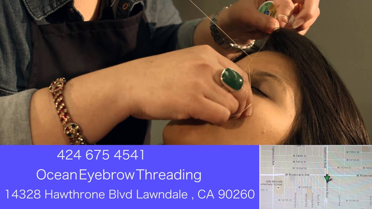 Ocean Eyebrow Threading Lawndale 424 675-4541 Hair Removal Los Angeles