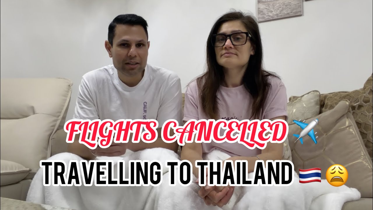 Had To Cancel Our Flights ✈️ | Travelling To Thailand 🇹🇭 Bangkok | It’s Not Safe To Travel 😔