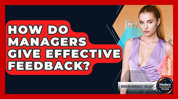 How Do Managers Give Effective Feedback? - Modern Manager Toolbox
