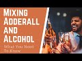 Mixing Adderall and Alcohol - What You Need To Know