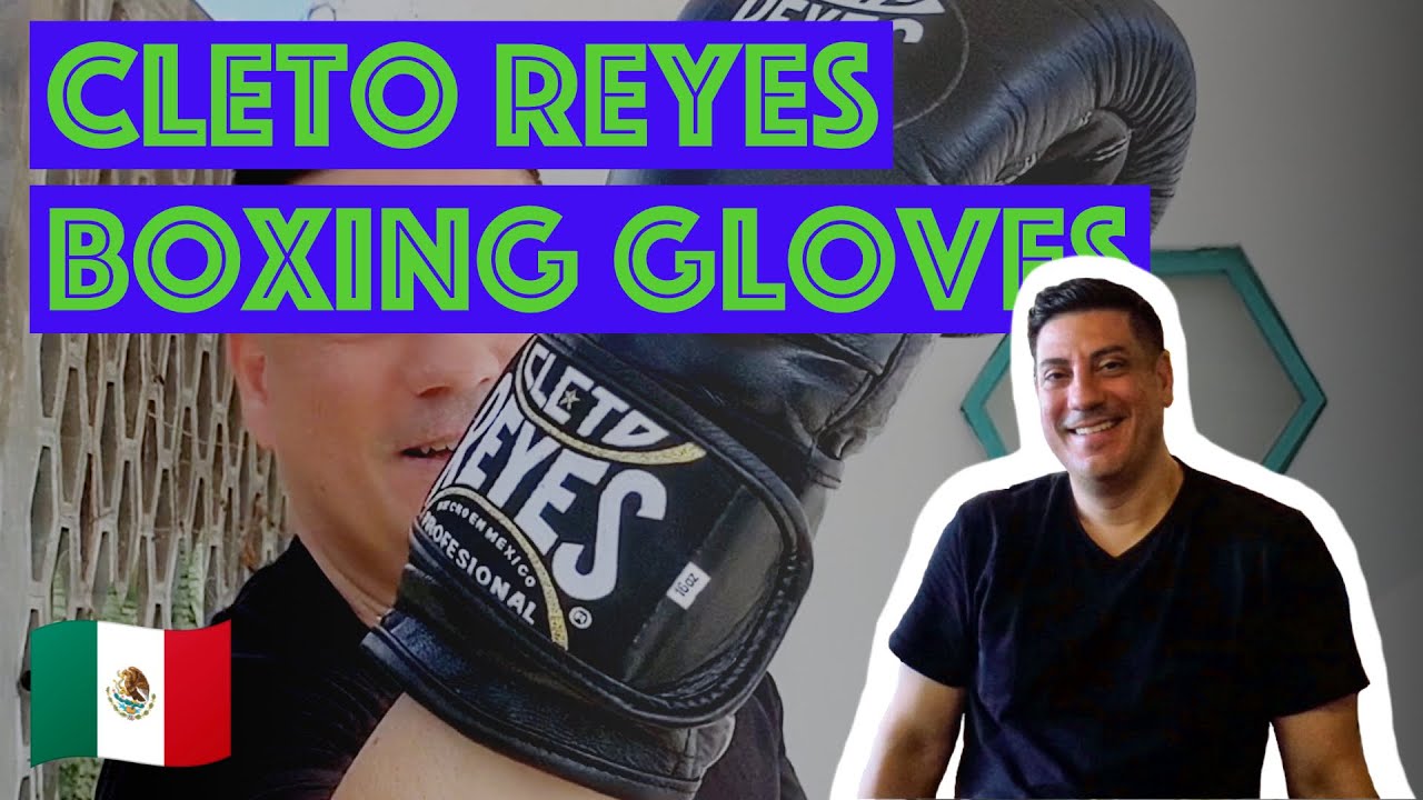 CLETO REYES BOXING GLOVES REVIEW // Guadalajara, Mexico Unboxing And