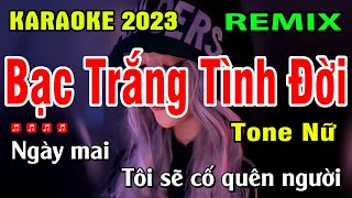 Bạc Trắng Tình Đời Karaoke Remix Tone Nữ | Beat Mới 2023 | BASS CĂNG | Karaoke Gia Thịnh