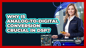 Why Is Analog-to-Digital Conversion Crucial In DSP?