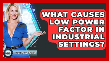 What Causes Low Power Factor In Industrial Settings? - Industrial Tech Insights