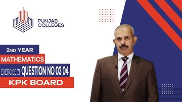 PGC Lectures-Inter Part 2-KPK Board-Mathematics-Chapter 07-Exercise 7.1, Question No 03, 04