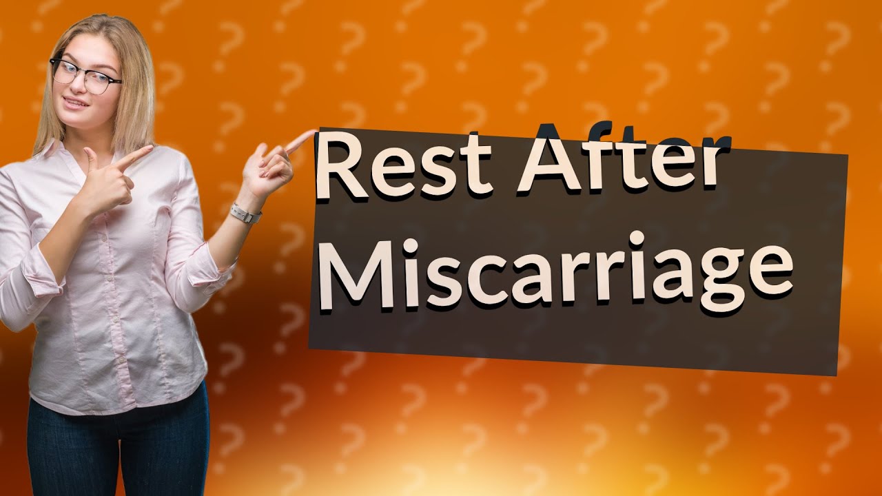 Does your body need rest after miscarriage? YouTube