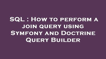 SQL : How to perform a join query using Symfony and Doctrine Query Builder