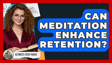 Can Meditation Enhance Retention? - Ultimate Study Hacks