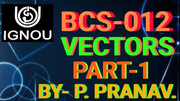 BCA IGNOU | BASIC MATHS|  BCS-012 VECTORS | VECTORS IN BCA | VECTORS IN BCS | VECTORS | BCS 012