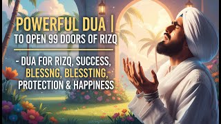 POWERFUL DUA | TO OPEN 99 DOORS OF RIZQ - DUA FOR RIZQ, SUCCESS, BLESSING, PROTECTION &amp; HAPPINESS
