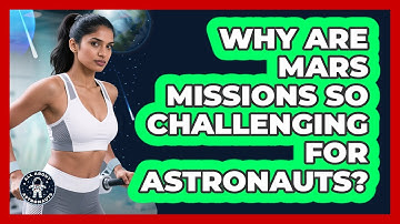 Why Are Mars Missions So Challenging For Astronauts? - All About Astronauts
