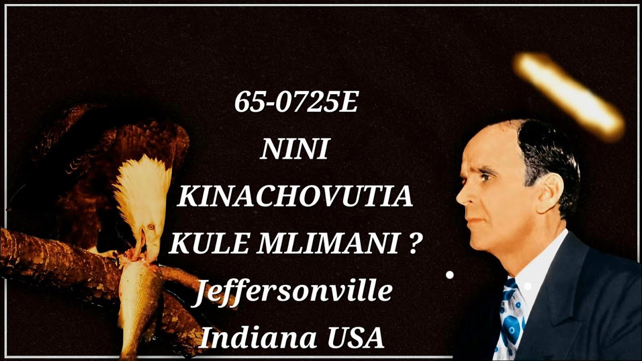 65-0725E “ NINI KINACHOVUTIA KULE MLIMANI? ”NABII WILLIAM MARRION BRANHAM
