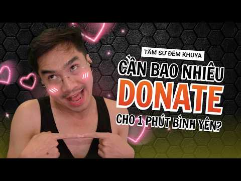 | TÂM SỰ ĐÊM KHUYA | "Anh cần bao nhiêu donate thì mới có 1 livestream bình yên hả anh?"