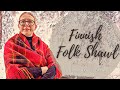 Weaving a cozy piece of history  a finnish folk shawl from start to finish