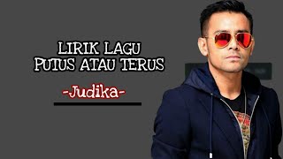 LIRIK LAGU JUDIKA - PUTUS ATAU TERUS