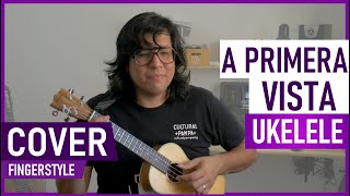 Video thumbnail of "A Primera Vista (Chico Cesar - Pedro Aznar) | Cover Fingerstyle Ukelele solo"