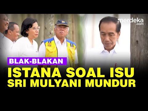 Istana Blak-blakan Isu Menteri Sri Mulyani &amp; Basuki Hadimuljono Mundur dari Kabinet Jokowi