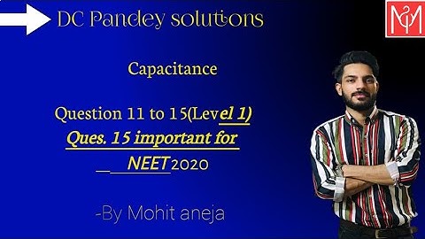 DC Pandey solutions Capacitance Questions from 11 to 15 By Mohit Aneja