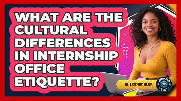 What Are The Cultural Differences In Internship Office Etiquette? - Internship Hero