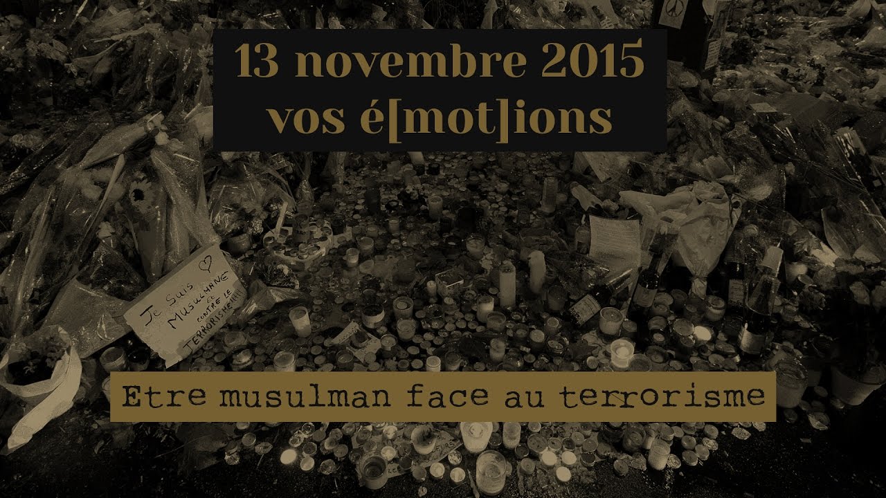 Etre musulman face au terrorisme / SOCIÉTÉ Attentats du 13 novembre, vos é[mot]ions