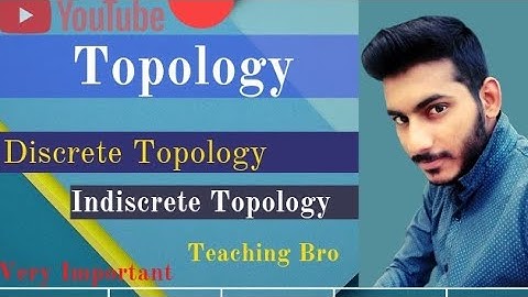Topology | Discrete & Indiscrete & Compareable Topology | math | Discrete Math