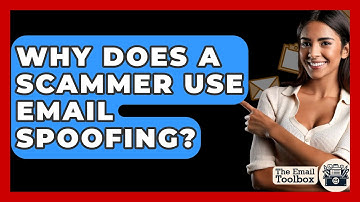 Why Does A Scammer Use Email Spoofing? - TheEmailToolbox.com