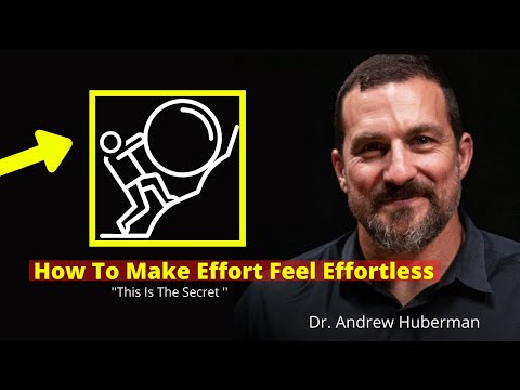 Dr. Andrew Huberman - How To Make Effort Feel Effortless