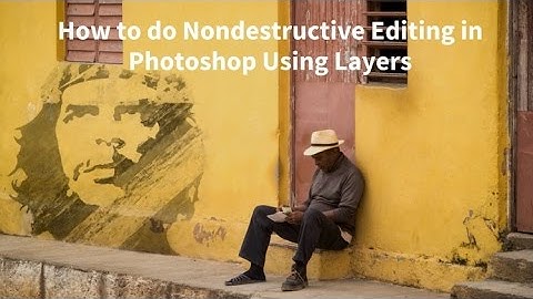 How to do Nondestructive Editing in Photoshop Using Layers