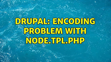Drupal: Encoding problem with node.tpl.php (2 Solutions!!)