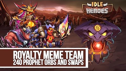 Idle Heroes - Royalty Meme Team 240 Prophet Orbs and Swaps